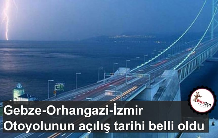 Gebze-Orhangazi-İzmir Otoyolunun açılış tarihi belli oldu