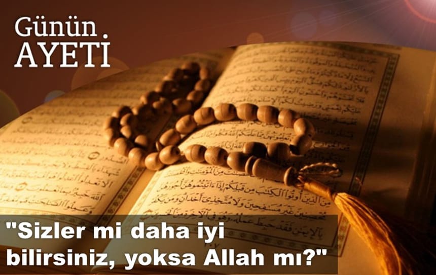 “Sizler mi daha iyi bilirsiniz, yoksa Allah mı?”