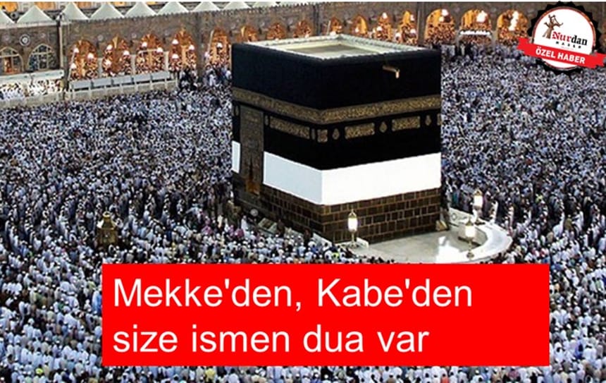 Mekke’den, Kabe’den size ismen dua var!!!