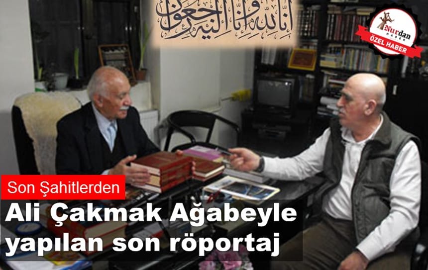 Ali Çakmak Ağabeyle yapılan son röportaj