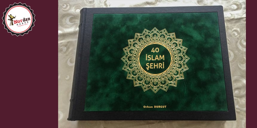40 İslam şehri bir kitapta toplanacak