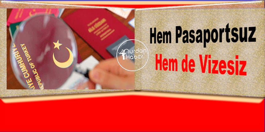 Vize de pasaport da yok! Her an başlayabilir…