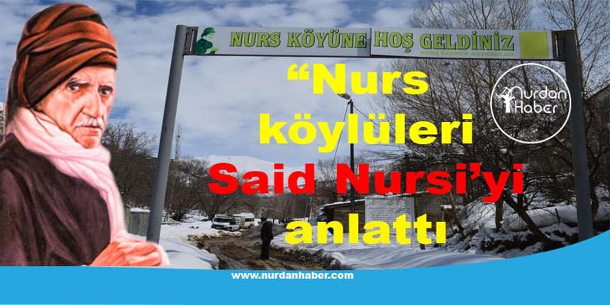 Nurs köyü sakinleri Bediüzzaman’ı anlattı