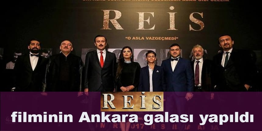 ‘Reis’ filminin Ankara galası yapıldı
