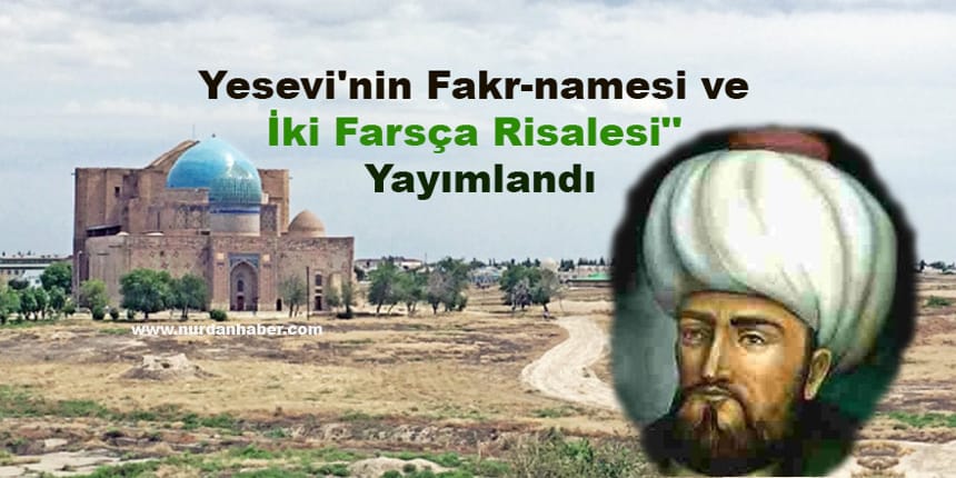 Yesevi’nin Fakr-namesi ve İki Farsça Risalesi” Yayımlandı