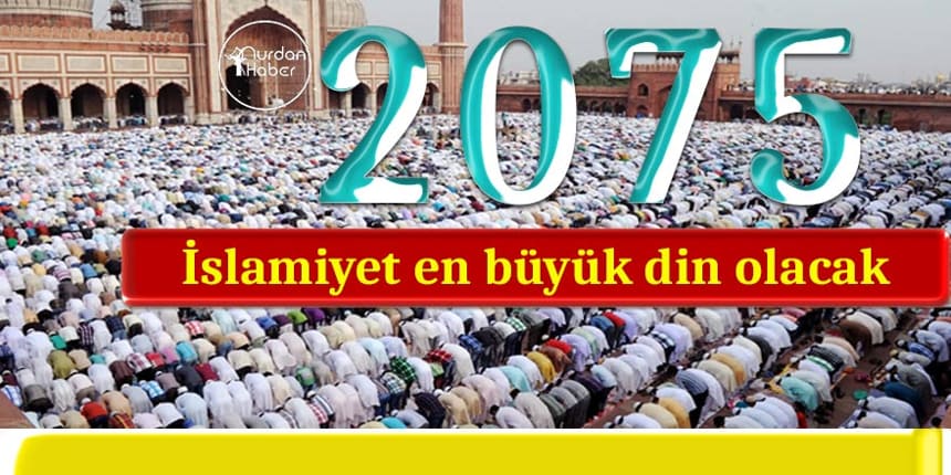 2075 Müslümanlar’ın yılı olacak