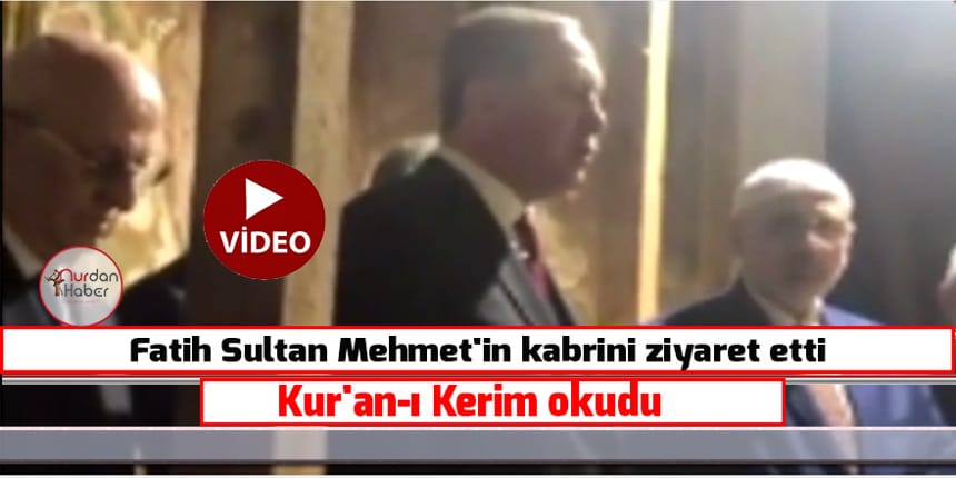 Erdoğan, Fatih Sultan Mehmet’e Kur’an-ı Kerim okudu