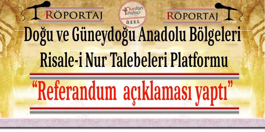 Doğu ve Güneydoğu Anadolu Bölgesi Risale-i Nur Talebeleri Platformu Referandum Görüşleri