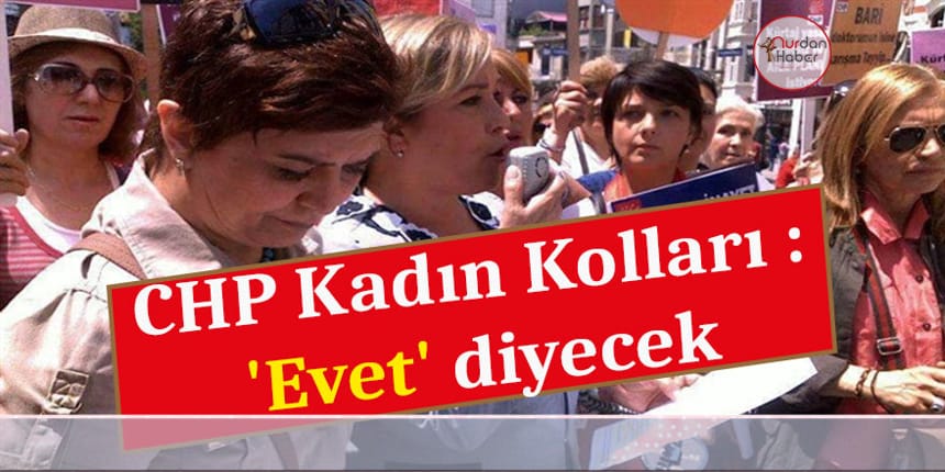 CHP Kadın Kolları eski Genel Başkanı: ‘Evet’ diyeceğiz