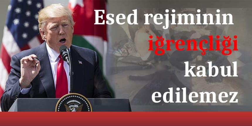 ABD Başkanı Trump: Esed rejiminin iğrenç faaliyetlerine müsade edilemez