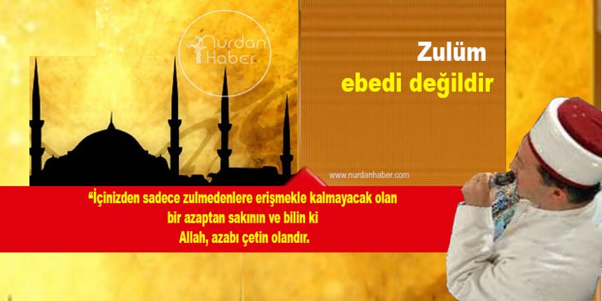 Zulüm ebedi değildir