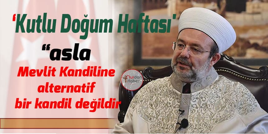 Görmez: Kutlu Doğum Haftası bidat değildir