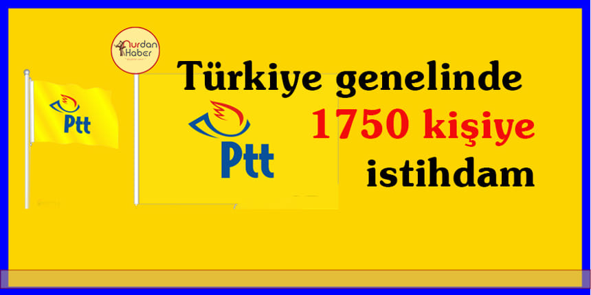 PTT 1750 personel alacak