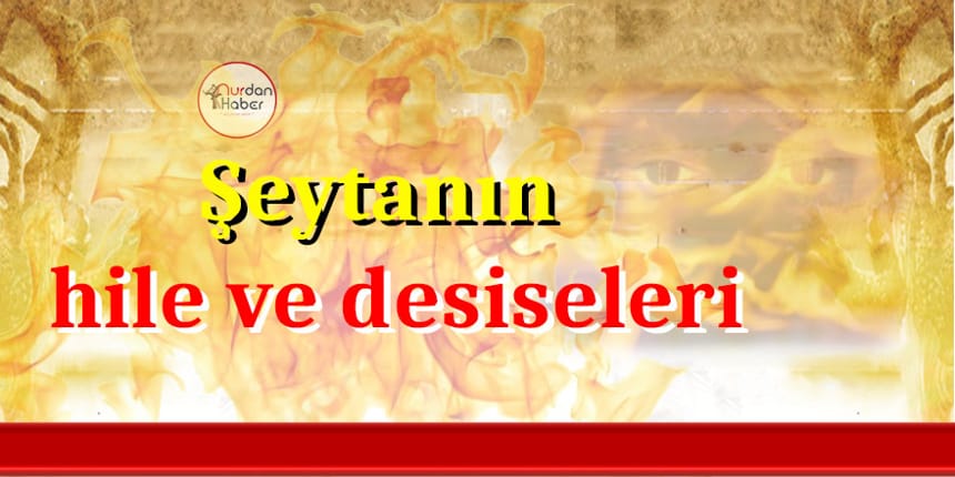 Şeytanın hileleri nelerdir?