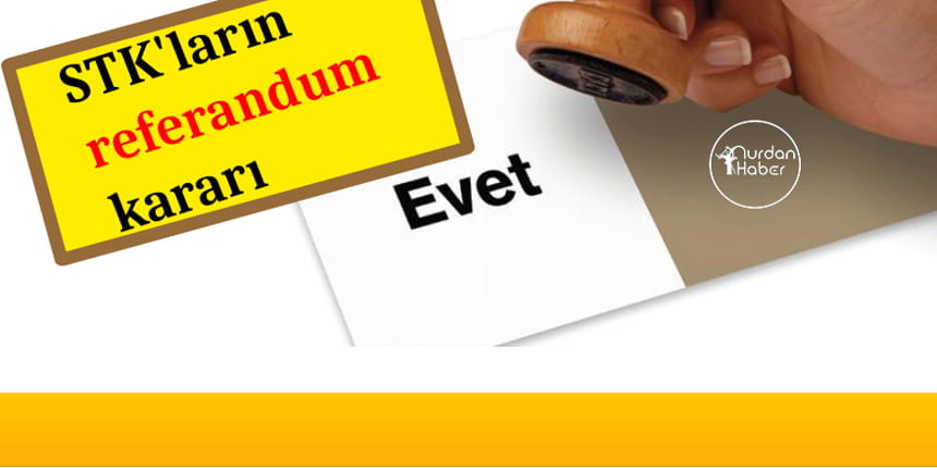 STK’ların referandum kararı