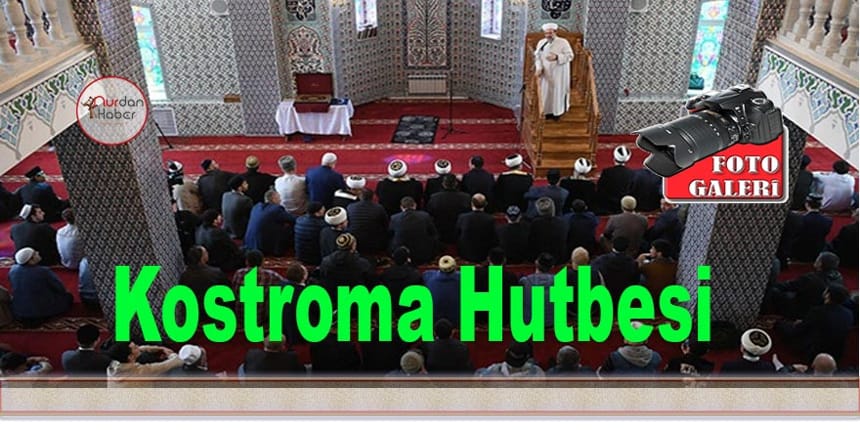 Diyanet İşleri Başkanın’dan Kostroma Hutbesi