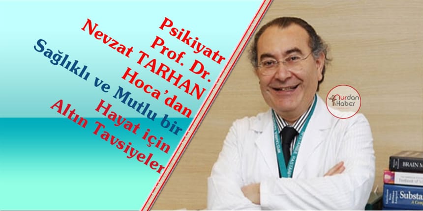 Prof. Dr. Nevzat TARHAN hoca’dan tavsiyeler
