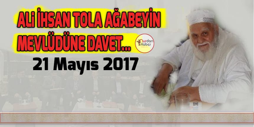 Ali İhsan Tola Ağabey’in Mevludüne davet…