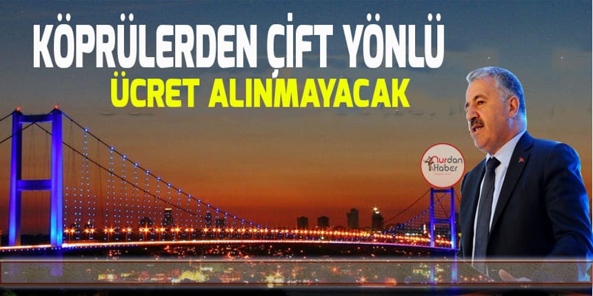 Köprülerde çift yönlü ücretlendirme olmayacak