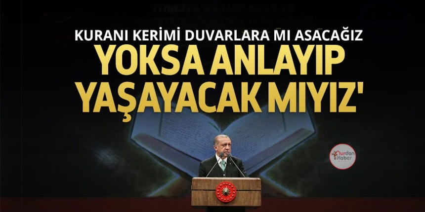 Cumhurbaşkanı Erdoğan’dan Kur’an-ı Kerim uyarısı