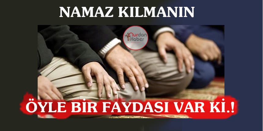 Namaz kılmanın bu faydaları bilinmiyor