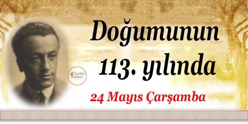 Doğumunun 113. yıl dönümünde anılacak