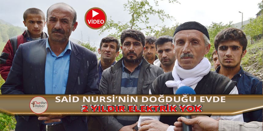 Üstad Bediüzzaman’ın doğduğu evin elektriği iki yıldır kesik