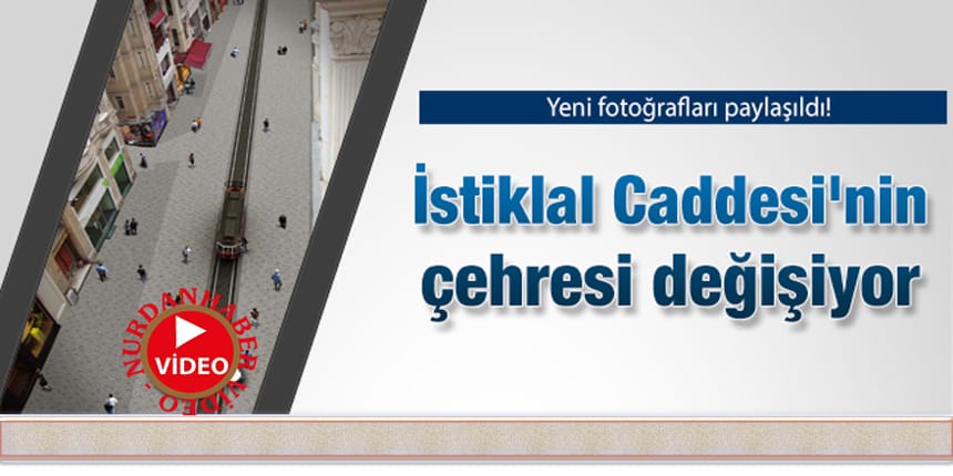 İstiklal Caddesi’nin çehresi değişiyor