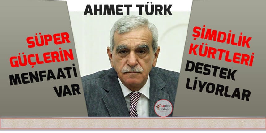 Ahmet Türk: Menfaatleri var, Kürtleri destekliyorlar