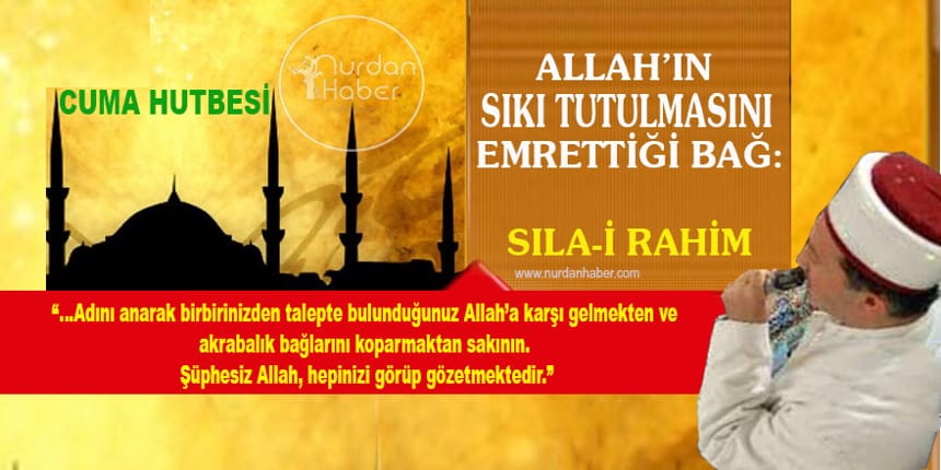 Allah’ın sıkı tuttulmasını emrettiği bağ; Sıla-i Rahim