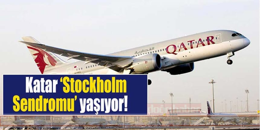 Katar ‘Stockholm Sendromu’ yaşıyor!