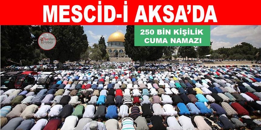 Mescid-i Aksa’da 250 bin kişilik cuma namazı