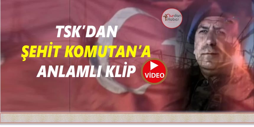 Şehit Komutan’ın anısına özel klip