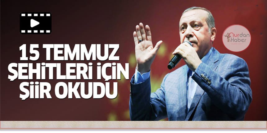 Erdoğan, 15 Temmuz şehitleri için şiir okudu