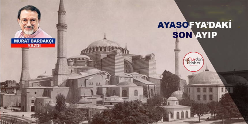 Ayasofya’daki son ayıp