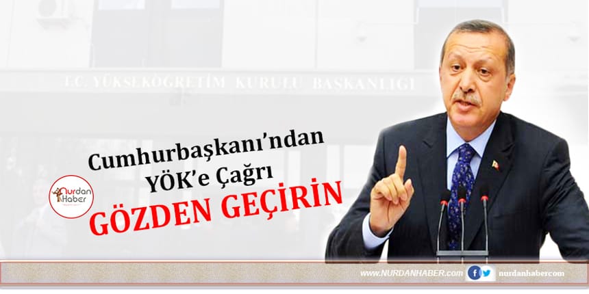 Cumhurbaşkanı Erdoğan’dan YÖK’e çağrı