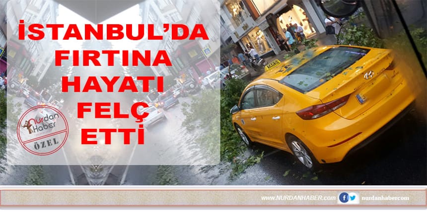 İstanbul’da şiddetli fırtına zor anlar yaşattı
