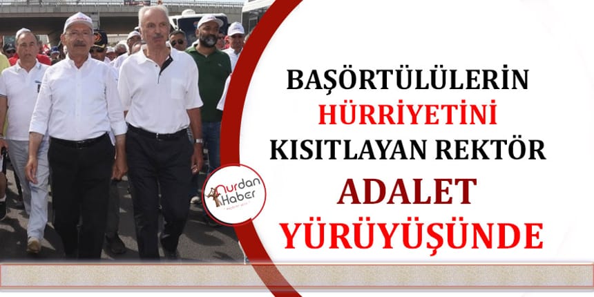 Başörtüsü karşıtı eski rektör ‘Adalet Yürüyüşü’nde!