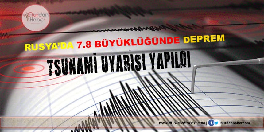 Rusya’da 7,8 büyüklüğünde deprem