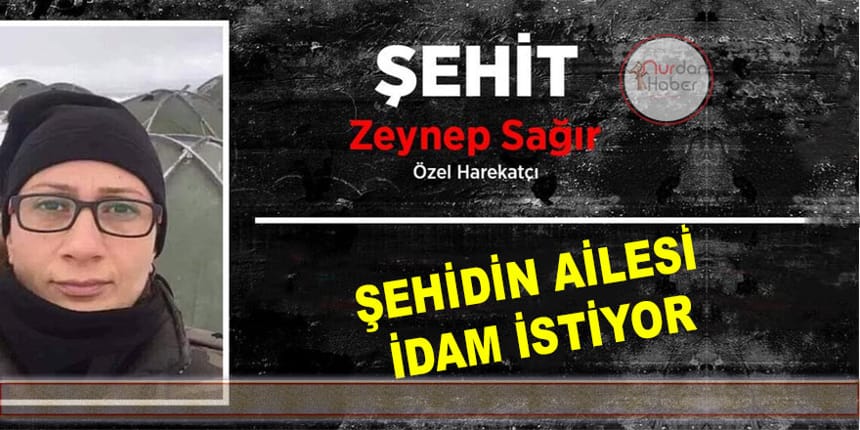 Şehit Zeynep Sağır’ın ailesi idam istiyor