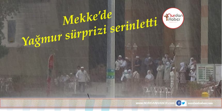 Mekke’de Hacı adaylarına yağmur sürprizi