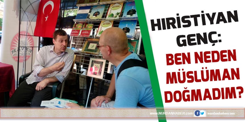 Hristiyan Genç: Ben niye Müslüman doğmadım?