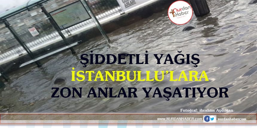 Şiddetli yağış İstanbul’da etkisini gösterdi
