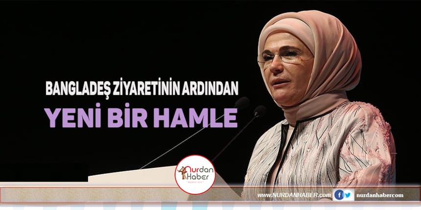 Emine Erdoğan’dan yeni ‘Arakan’ hareketi