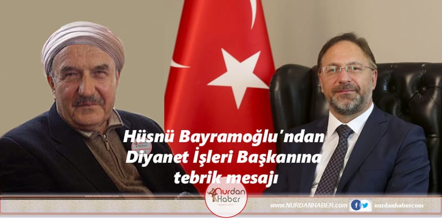 Hüsnü Bayramoğlu yeni Diyanet İşleri Başkanını tebrik etti