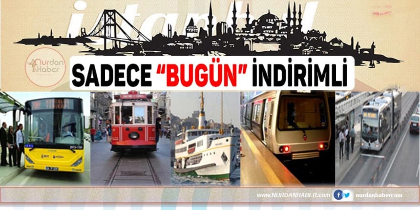 Bugün İstanbul’da toplu taşımaya indirim