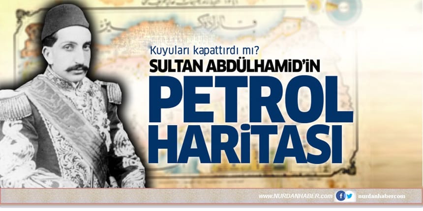 Sultan Abdülhamid’in petrol haritası gerçek mi?