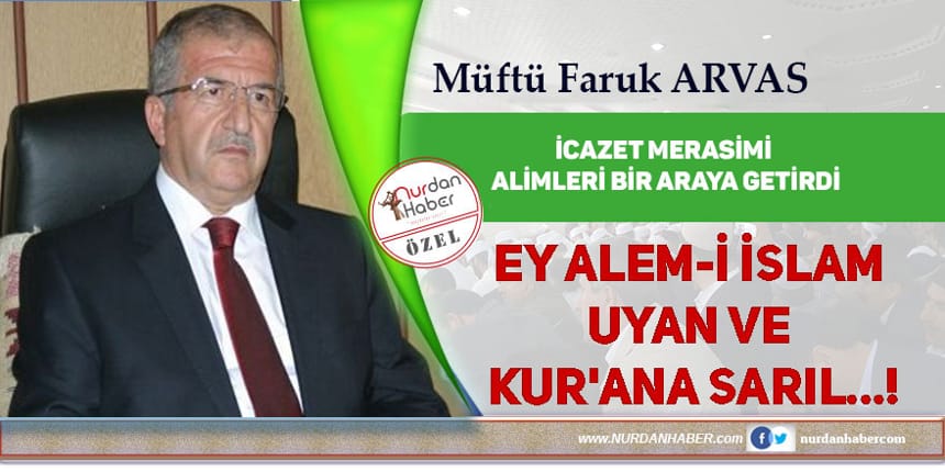 Müftü Faruk Arvas: Ey Alem-i İslam uyan ve Kur’ana sarıl…!