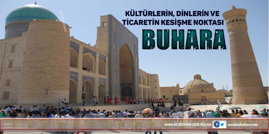 Türk uygarlığının 2 bin 500 yıllık kenti: Buhara