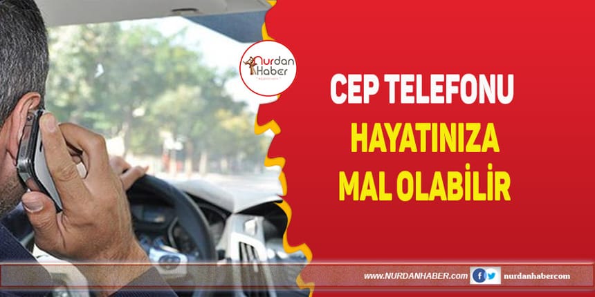 Cep telefonu yoldan çıkarıyor